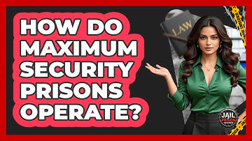 How Do Maximum Security Prisons Operate? - Jail & Prison Insider