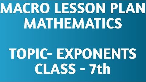 MACRO LESSON PLAN/EXPONENTS/MATHEMATICS
