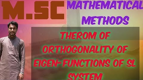 Mathematical Methods//Theorem:Orthogonality of eigen functions of (Regular or Periodic) SL system.
