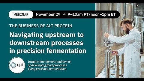 The Business of Alt Protein: Navigating upstream to downstream processes in fermentation