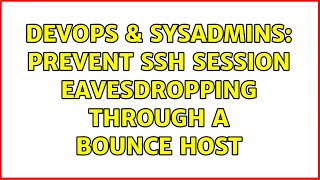 DevOps & SysAdmins: Prevent SSH Session Eavesdropping through a Bounce Host