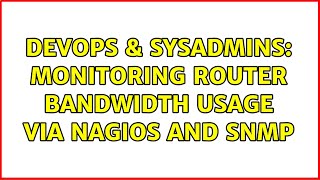 DevOps & SysAdmins: Monitoring router bandwidth usage via Nagios and SNMP (2 Solutions!!)