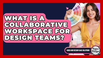 What Is A Collaborative Workspace For Design Teams? - Video And Design Saas Solutions