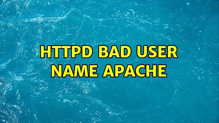 httpd: bad user name apache (2 Solutions!!)