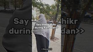 Say These Dhikr During Ramadan..