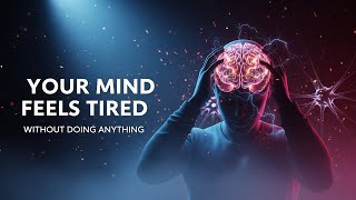 Why Your Mind Feels Tired Without Doing Anything...