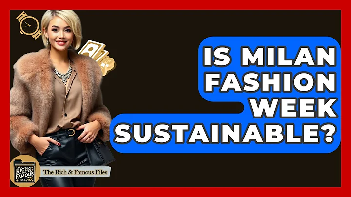 Is Milan Fashion Week Sustainable? - The Rich And Famous Files