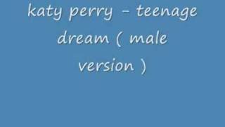 katy perry - teenage dream ( male version )