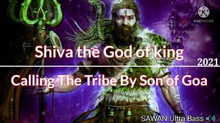 Shiva the God of king Calling the tribe By son of Goa [ sawan Ultra Bass 🔊