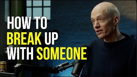 Advice on how to break up with someone.