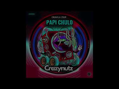 Oravla Ziur - Papi Chulo [Crazy Nutz Music]