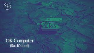 OK Computer (The Complete Radiohead Album But Lofi) - Alien Cake Music