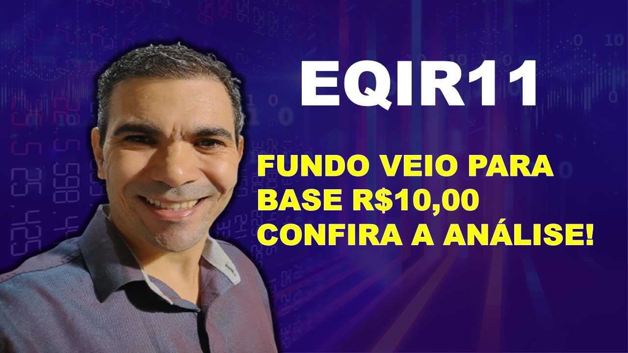 EQIR11 - FUNDO BASE R$10,00 VEJA COMO ESTÁ PERFORMANDO  