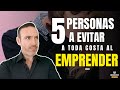 CUIDA TU ENTORNO EMPRENDEDOR, 5 PERSONAS TOXICAS A EVITAR (Enfoque Miedo a Emprender)