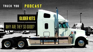 What is a glider kit?  Best truck for owner operators? Truck Yoo Podcast Episode 18