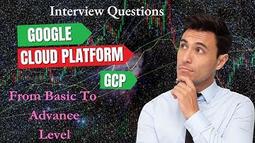Google Cloud Platform (GCP) Interview Questions | From Beginner To Advance Level |