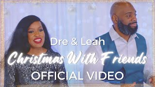Dre & Leah | Christmas With Friends | [Full Length] MUSIC VIDEO