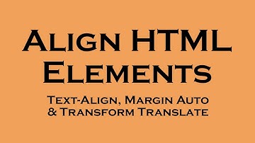 Align HTML Elements | Text-Align, Margin Auto, Transform Translate CSS Property