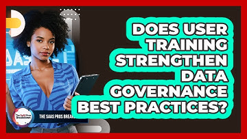 Does User Training Strengthen Data Governance Best Practices?