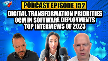 Podcast Ep152: Digital Transformation Priorities, OCM in Software Deployments, Top Interviews 2023