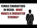 Female Characters in Media - What Makes A Character Strong?