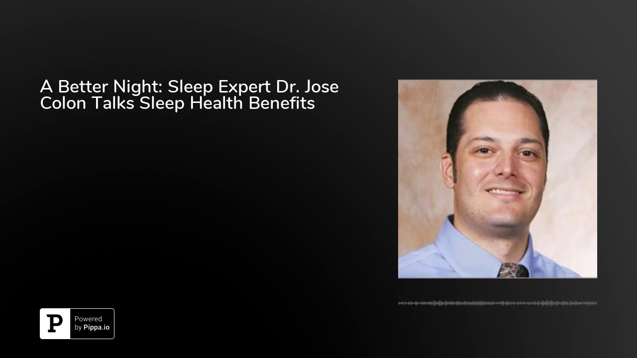 A Better Night: Sleep Expert Dr. Jose Colon Talks Sleep Health Benefits