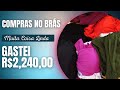 COMPRAS NO BRÁS - R$ 2240,00  - Luna Moda E Beleza