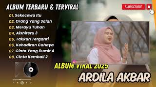ARDILA AKBAR - SEKECEWA ITU | ORANG YANG SALAH |MERAYU TUHAN | AISHITERU 3| LAGU POP TERPOPULER 2025