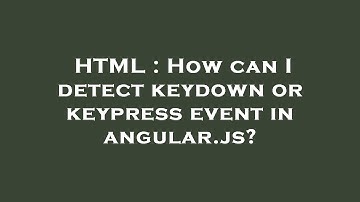HTML : How can I detect keydown or keypress event in angular.js?