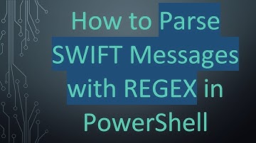 How to Parse SWIFT Messages with REGEX in PowerShell