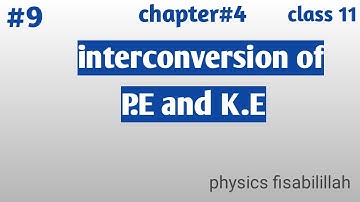 #9, interconversion of P.E and K.E,ch#4,class 11 Physics||Physics fisabilillah||