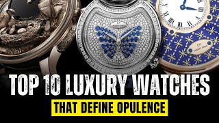 Top 10 Luxury Watches That Define Opulence | Luxe Life
