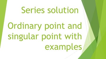 Lecture 1 Series solution (ordinary points and singular points with examples)