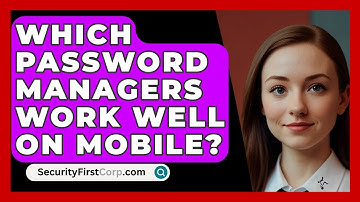 Which Password Managers Work Well On Mobile? - SecurityFirstCorp.com