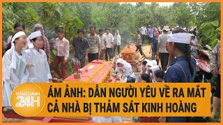 Ám ảnh: Dẫn người yêu về ra mắt, cả nhà bị thảm sát kinh hoàng