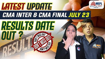 CMA Inter & Final July 23 RESULTS DATE OUT❓ Latest Update | MEPL- Divya Agarwal