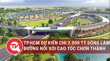 TP.HCM dự kiến chi 2.000 tỷ đồng làm đường nối với cao tốc Chơn Thành| Truyền hình Quốc hội Việt Nam