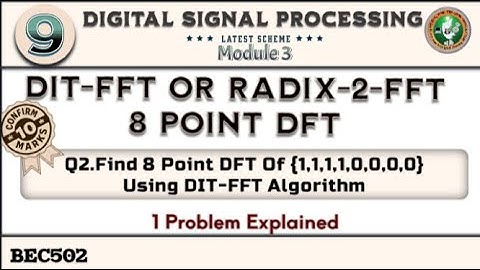 9.DIT-FFT or Radix-2-FFT Algorithms 8 Point DFT Concept,1 Problem Solved 5th Sem ECE VTU BEC502