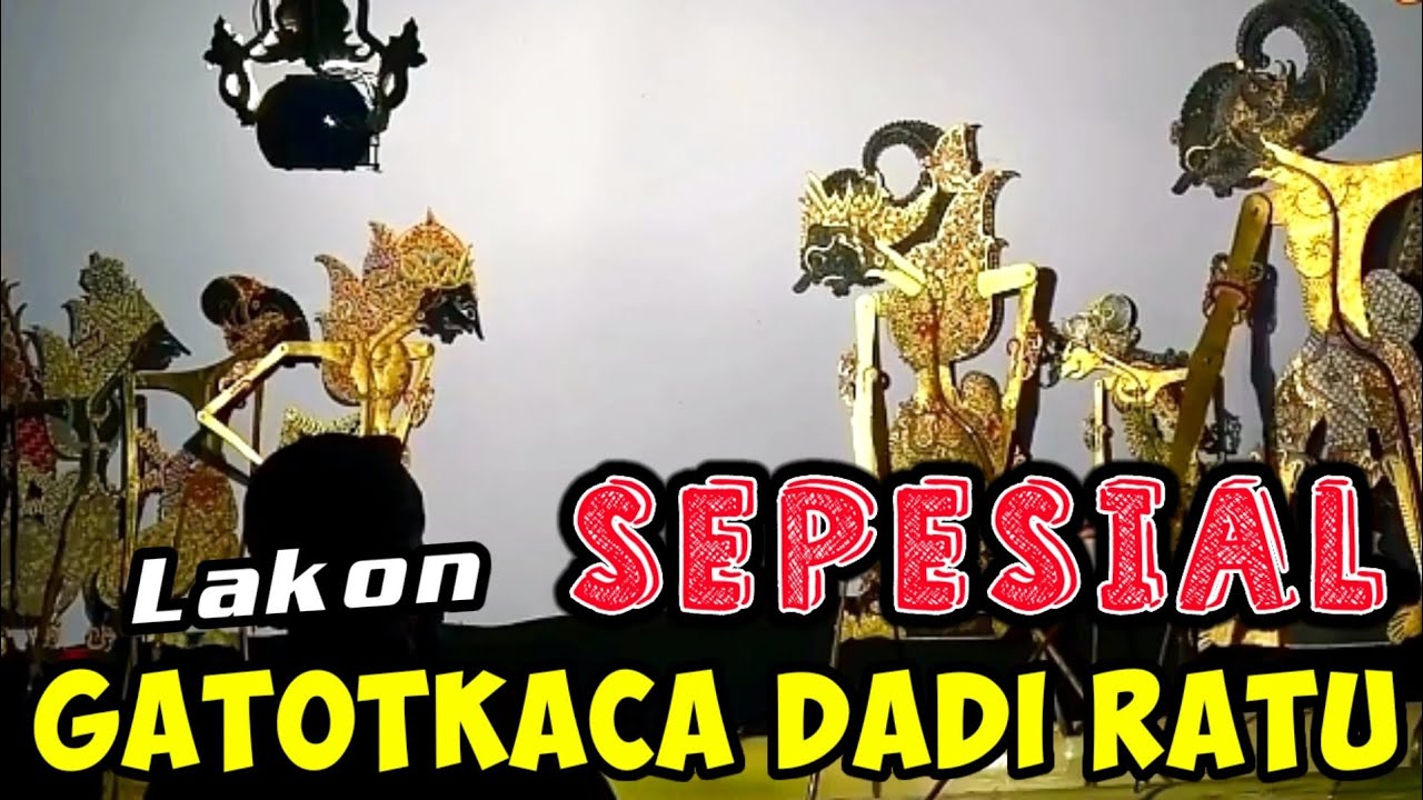 Lakon sepesial malam minggu !! geger4n Gatotkaca dadi ratu.
