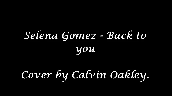 Selena Gomez - Back to you cover by Calvin Oakley