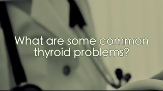 Common Thyroid Problems  ---  The Thyroid Center @ GBMC