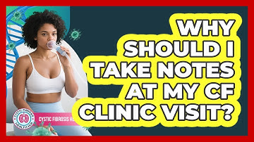 Why Should I Take Notes At My CF Clinic Visit?