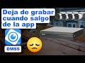Mi DVR dahua deja de grabar cuando me salgo de la app DMSS