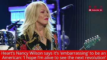 Heart’s Nancy Wilson says it’s ‘embarrassing’ to be an American│News podcasts