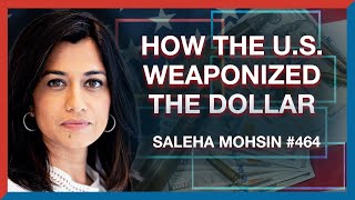 #464 | Saleha Mohsin: How the Dollar's Weaponization Changed the World Order - The Realignment Pod