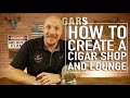 How to create a cigar shop  lounge