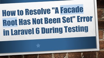 How to Resolve "A Facade Root Has Not Been Set" Error in Laravel 6 During Testing