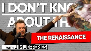 The Renaissance | I Don't Know About That with Jim Jefferies #187