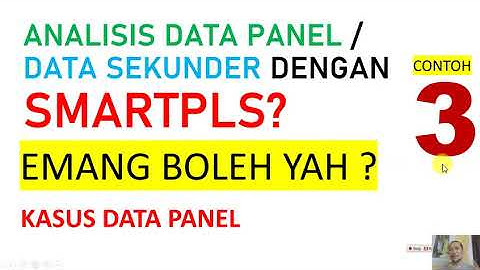 ANALISIS DATA SEKUNDER & DATA PANEL PAKAI SMARTPLS? EMANG BOLEH YAH.... INI PENJELASANNYA
