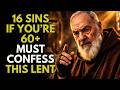 PADRE PIO: IF YOU’RE 60+, YOU MUST CONFESS THESE SINS BEFORE COMMUNION THIS LENT